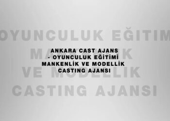 Ankara Cast AJans Tavsiyesi - En Güvenli Cast Ajanslar